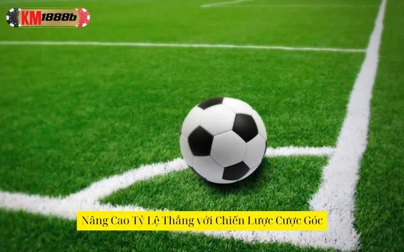 Nâng Cao Tỷ Lệ Thắng với Chiến Lược Cược Góc