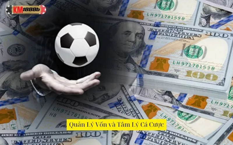 Quản Lý Vốn và Tâm Lý Cá Cược