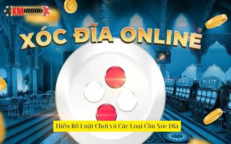 Hiểu Rõ Luật Chơi và Các Loại Cầu Xóc Đĩa
