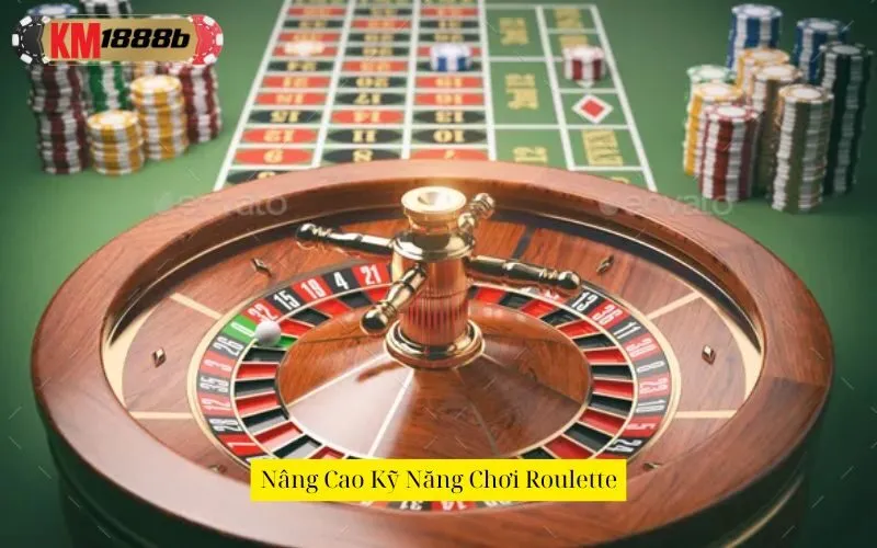 Nâng Cao Kỹ Năng Chơi Roulette