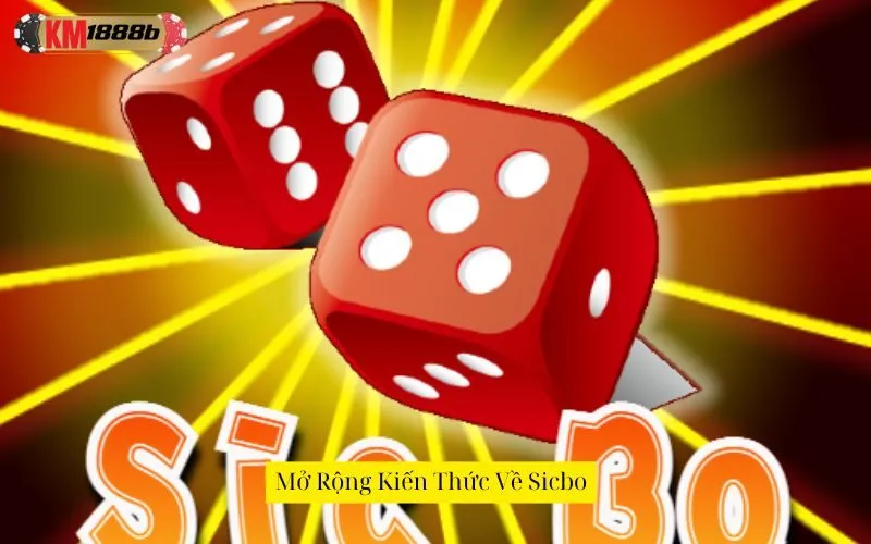 Mở Rộng Kiến Thức Về Sicbo