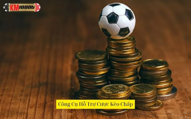 Công Cụ Hỗ Trợ Cược Kèo Chấp