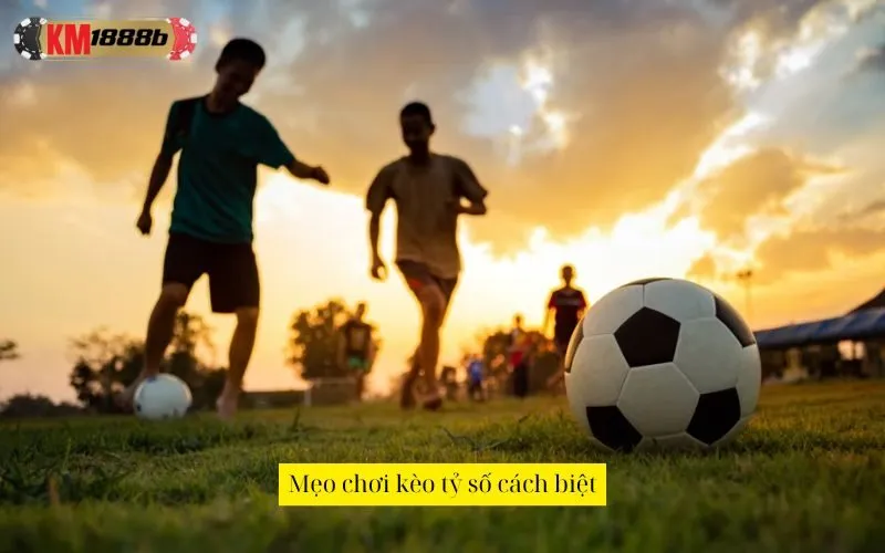Mẹo chơi kèo tỷ số cách biệt