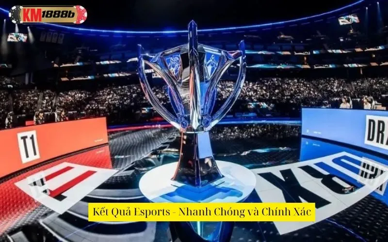Kết Quả Esports - Nhanh Chóng và Chính Xác