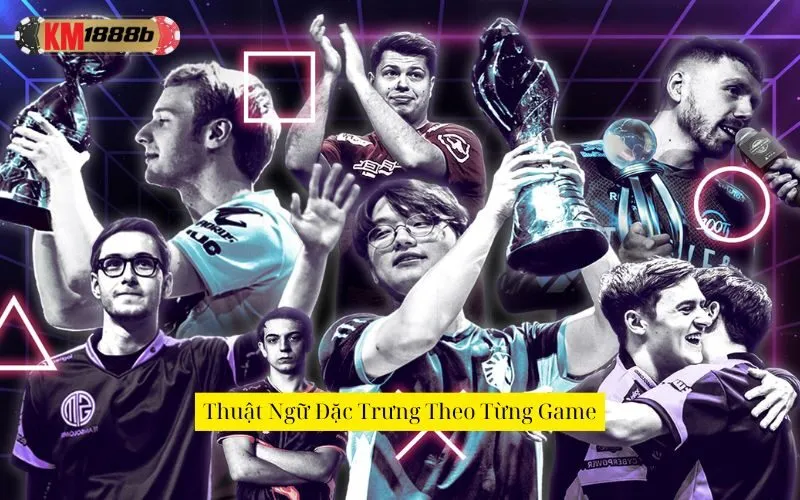 Thuật Ngữ Đặc Trưng Theo Từng Game