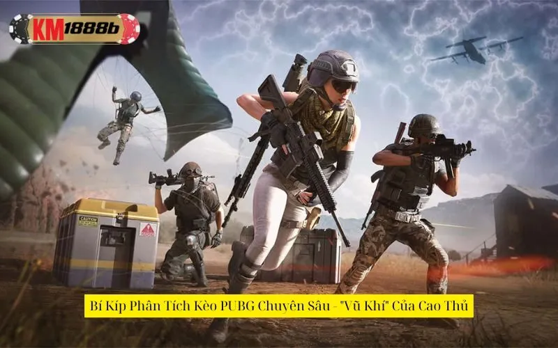 Bí Kíp Phân Tích Kèo PUBG Chuyên Sâu - "Vũ Khí" Của Cao Thủ