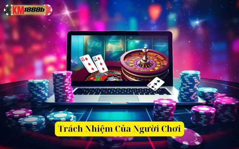 Trách Nhiệm Của Người Chơi