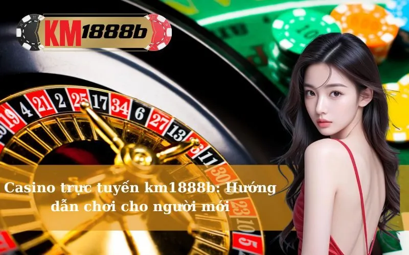 Casino trực tuyến km1888b Hướng dẫn chơi cho người mới