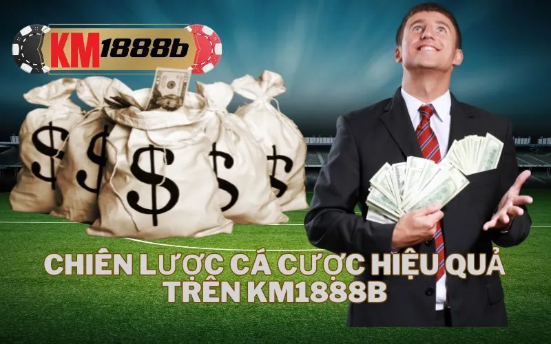Chiến Lược Cá Cược Hiệu Quả Trên km1888b