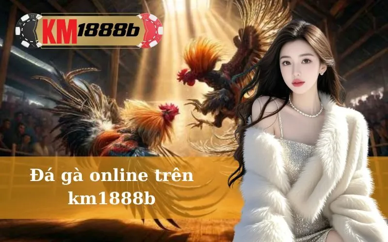 Đá gà online trên KM1888B