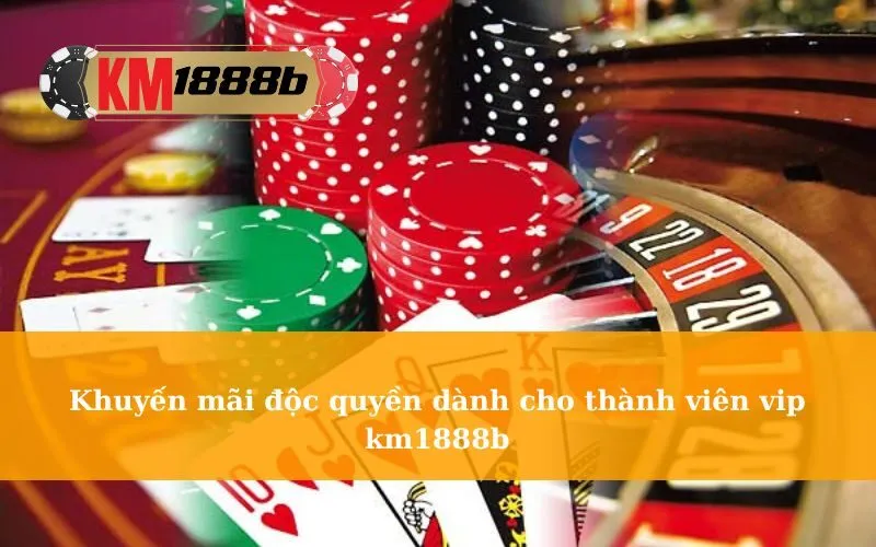 Khuyến mãi độc quyền dành cho thành viên vip km1888b