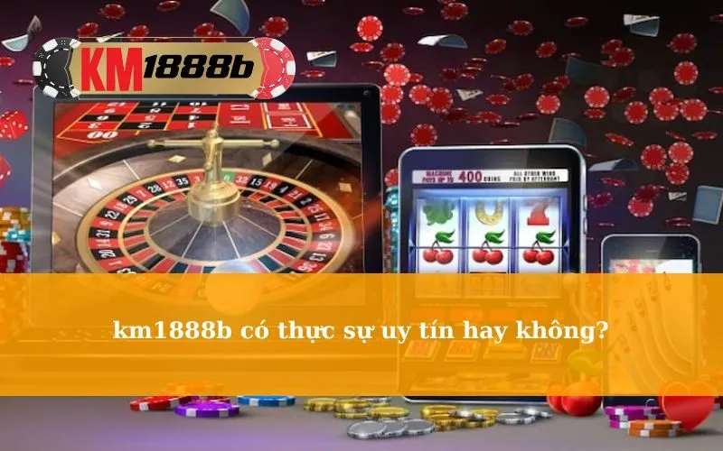 km1888b có thực sự uy tín hay không
